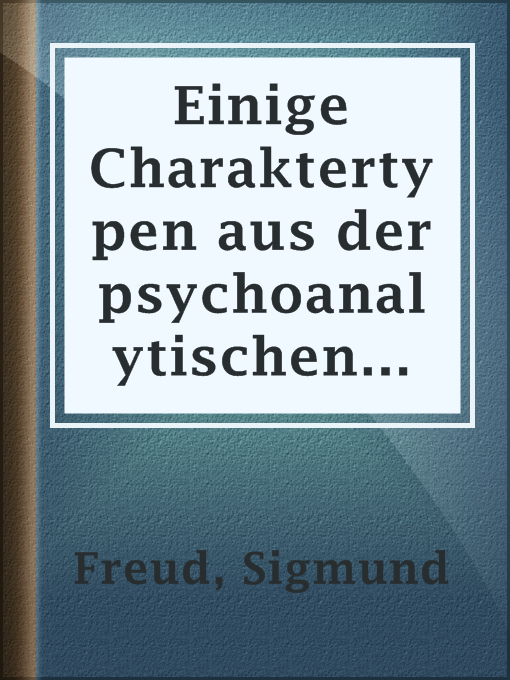 Title details for Einige Charaktertypen aus der psychoanalytischen Arbeit by Sigmund Freud - Available